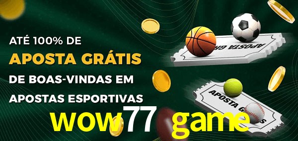 wow77 game Ate 100% de Aposta Gratis