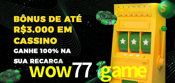 wow77 game melhor bônus de depósito